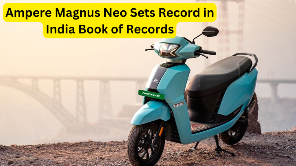 Ampere Magnus Neo Sets Record in India Book of RecordsAmpere Magnus Neo Sets Record in India Book of Records