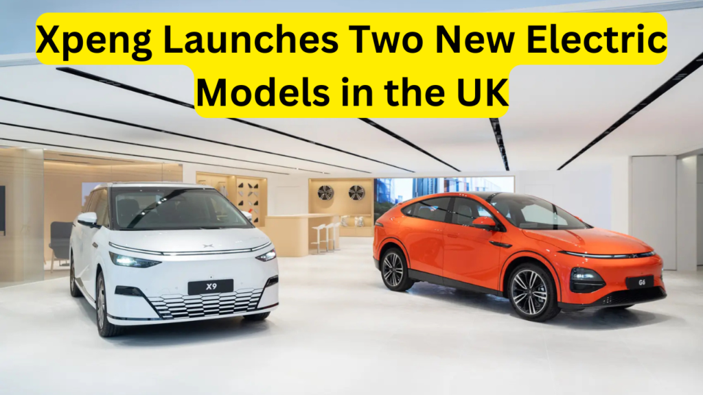 Xpeng Launches Two New Electric Models in the UK