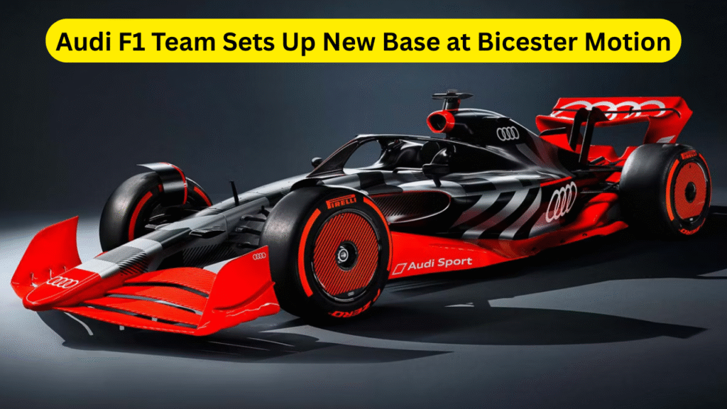 Audi F1 Team Sets Up New Base at Bicester Motion